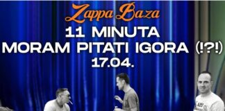 Moram pitati Igora i 11 Minuta 17. aprila u Zappa Baza